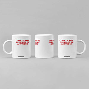 I Dont Know The Price Of Anything Coffee Mug Funny Retro TS10 Print Your Wear
