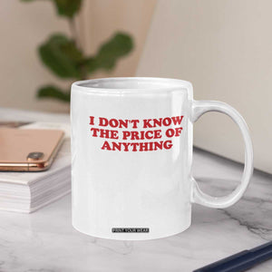 I Dont Know The Price Of Anything Coffee Mug Funny Retro TS10 Print Your Wear