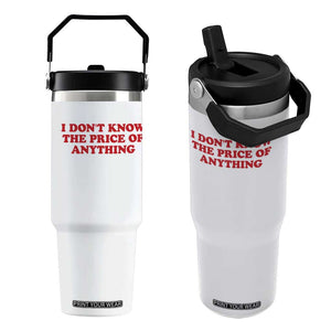 I Dont Know The Price Of Anything Flip Straw Tumbler Funny Retro TS10 One Size: 30 oz White Print Your Wear