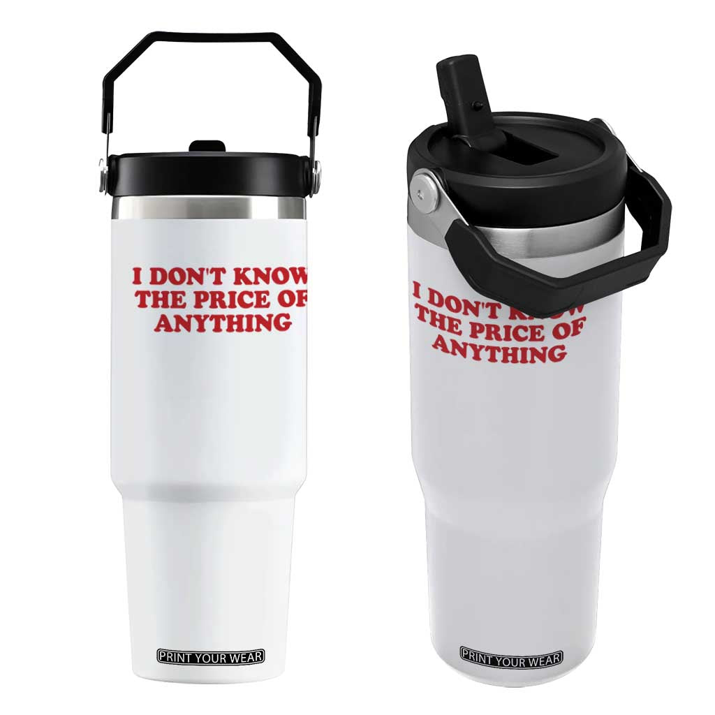 I Dont Know The Price Of Anything Flip Straw Tumbler Funny Retro TS10 One Size: 30 oz White Print Your Wear