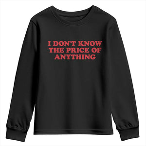 I Dont Know The Price Of Anything Youth Sweatshirt Funny Retro TS10 Black Print Your Wear