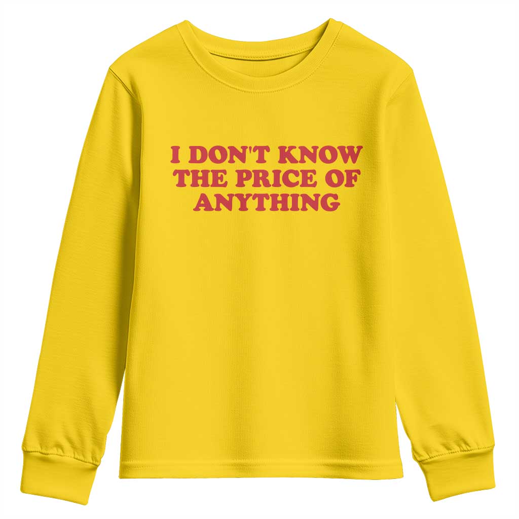 I Dont Know The Price Of Anything Youth Sweatshirt Funny Retro TS10 Daisy Print Your Wear
