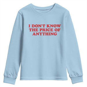 I Dont Know The Price Of Anything Youth Sweatshirt Funny Retro TS10 Light Blue Print Your Wear