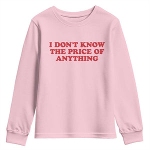 I Dont Know The Price Of Anything Youth Sweatshirt Funny Retro TS10 Light Pink Print Your Wear