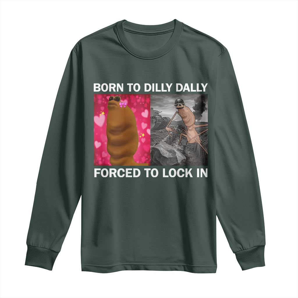 Marcus The Worm Meme Long Sleeve Shirt Born To Dilly Dally Forced To Lock In Funny Cute Brainrot TS10 Dark Forest Green Print Your Wear