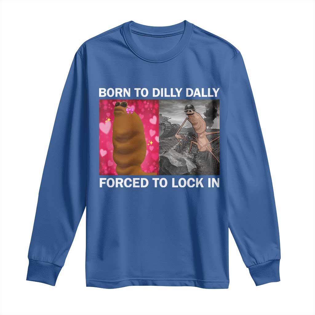Marcus The Worm Meme Long Sleeve Shirt Born To Dilly Dally Forced To Lock In Funny Cute Brainrot TS10 Royal Blue Print Your Wear