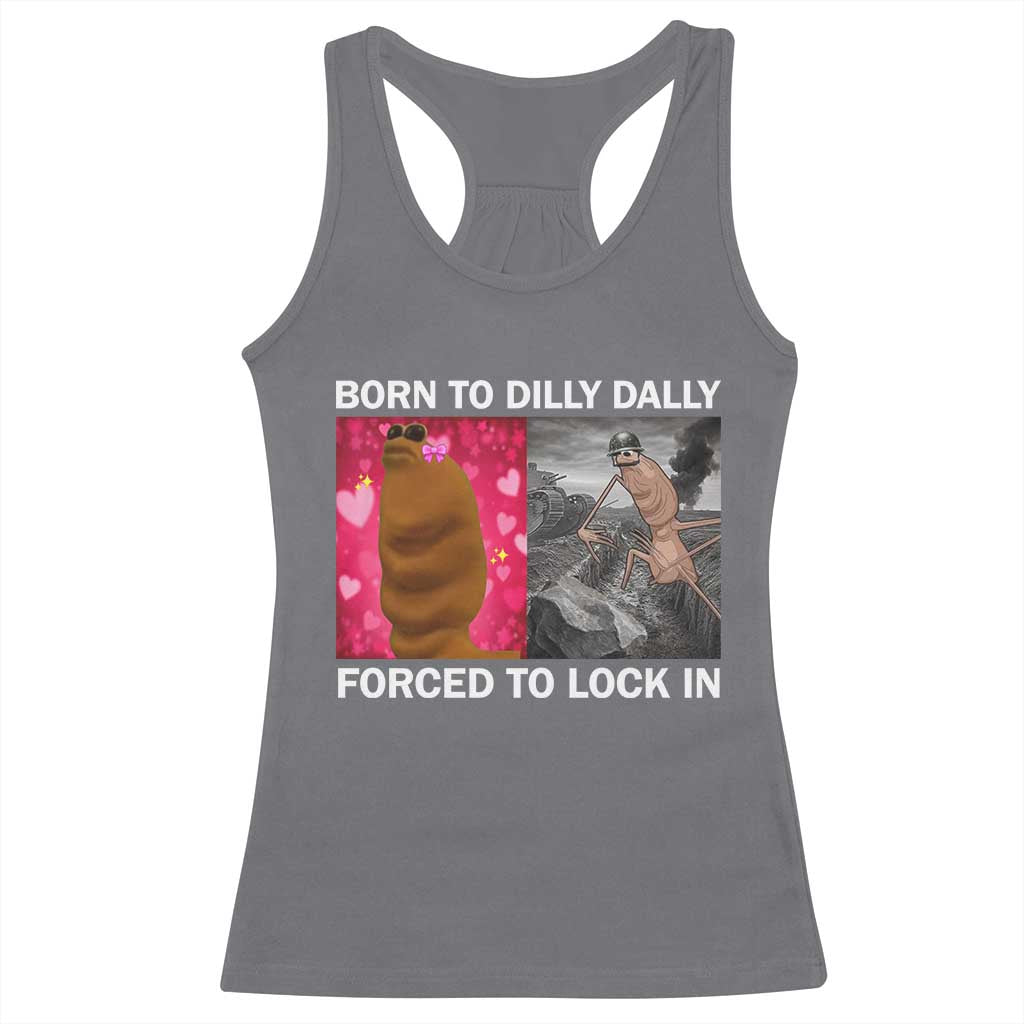 Marcus The Worm Meme Racerback Tank Top Born To Dilly Dally Forced To Lock In Funny Cute Brainrot TS10 Charcoal Print Your Wear