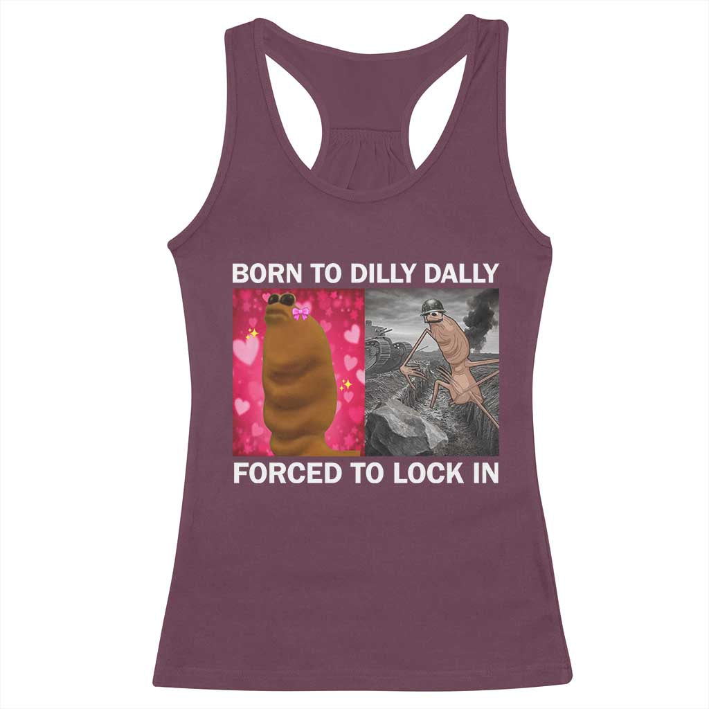 Marcus The Worm Meme Racerback Tank Top Born To Dilly Dally Forced To Lock In Funny Cute Brainrot TS10 Maroon Print Your Wear