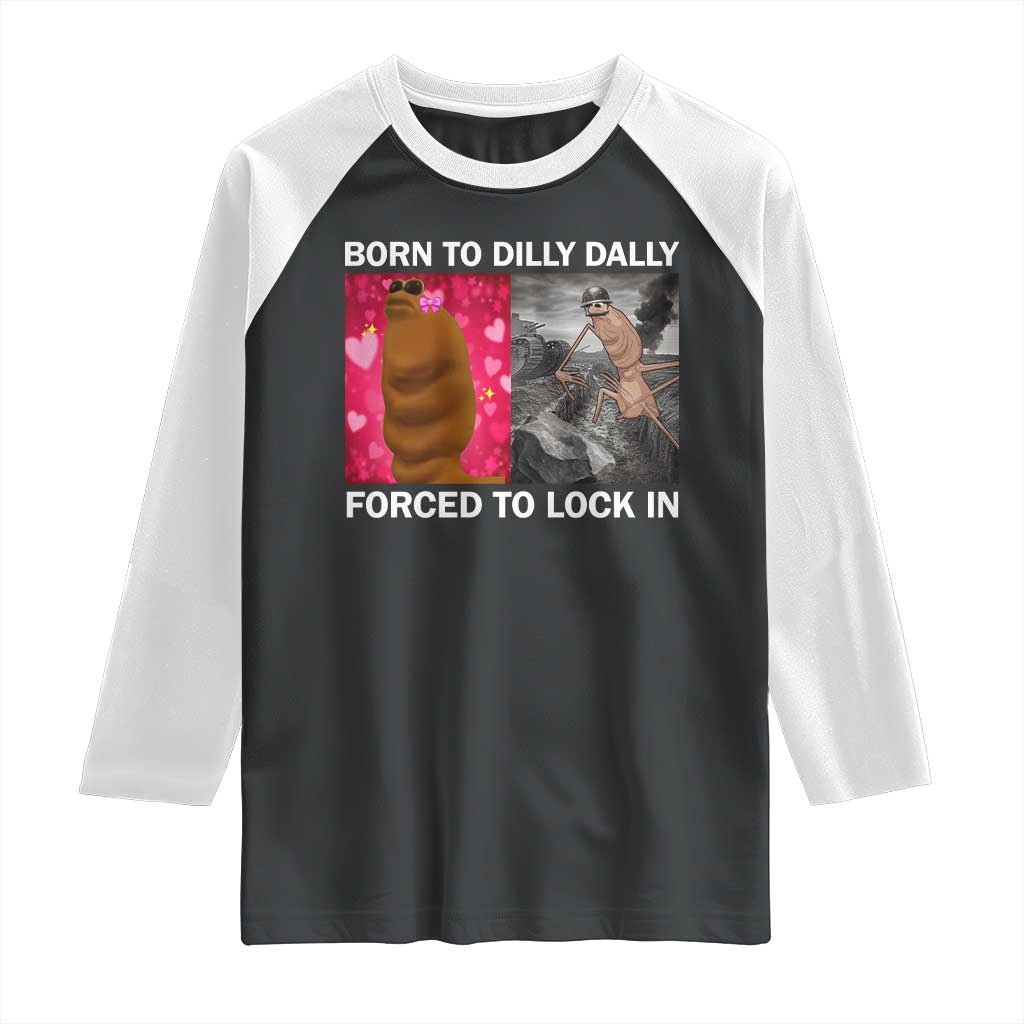 Marcus The Worm Meme Raglan Shirt Born To Dilly Dally Forced To Lock In Funny Cute Brainrot TS10 Black White Print Your Wear