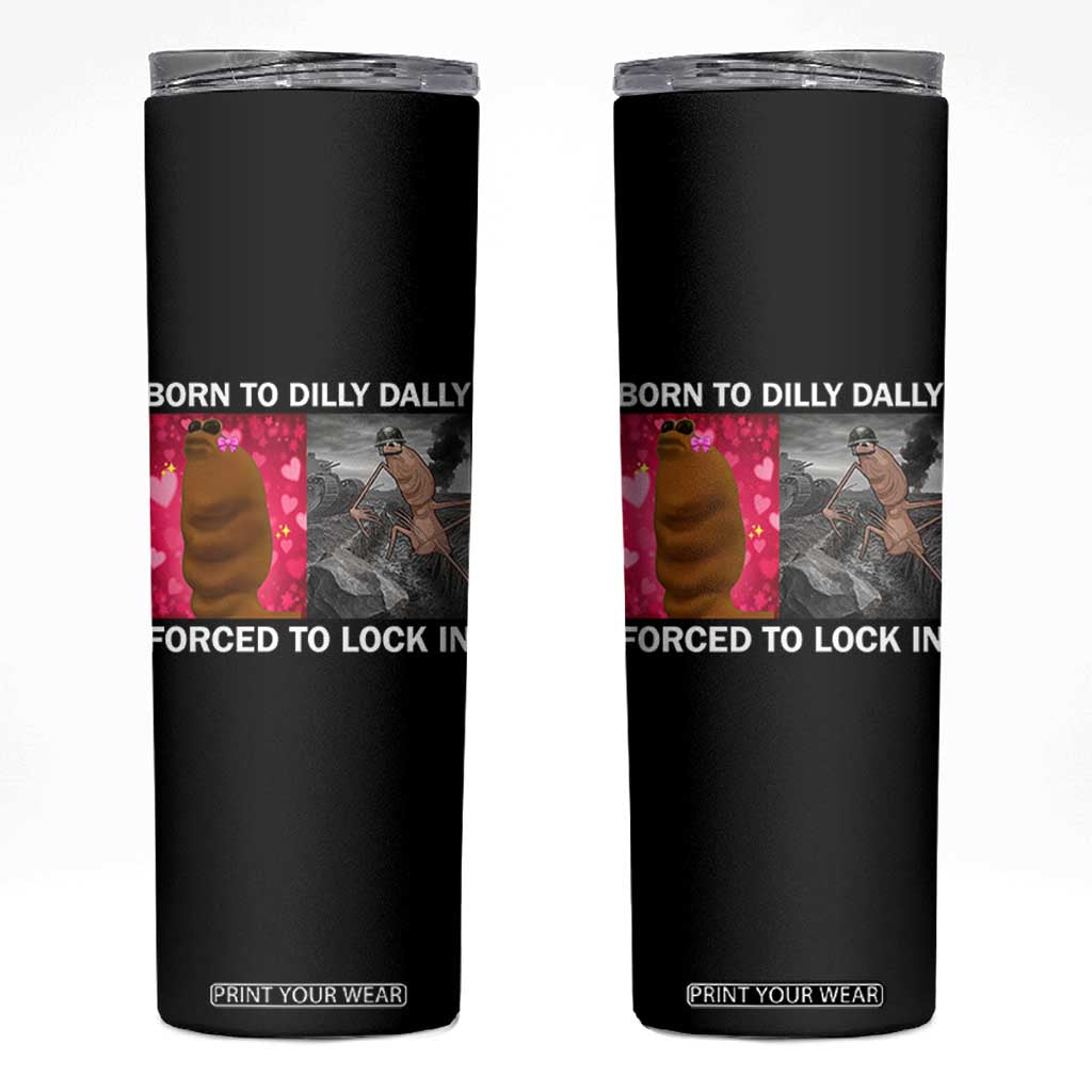 Marcus The Worm Meme Skinny Tumbler Born To Dilly Dally Forced To Lock In Funny Cute Brainrot TS10 Black Print Your Wear