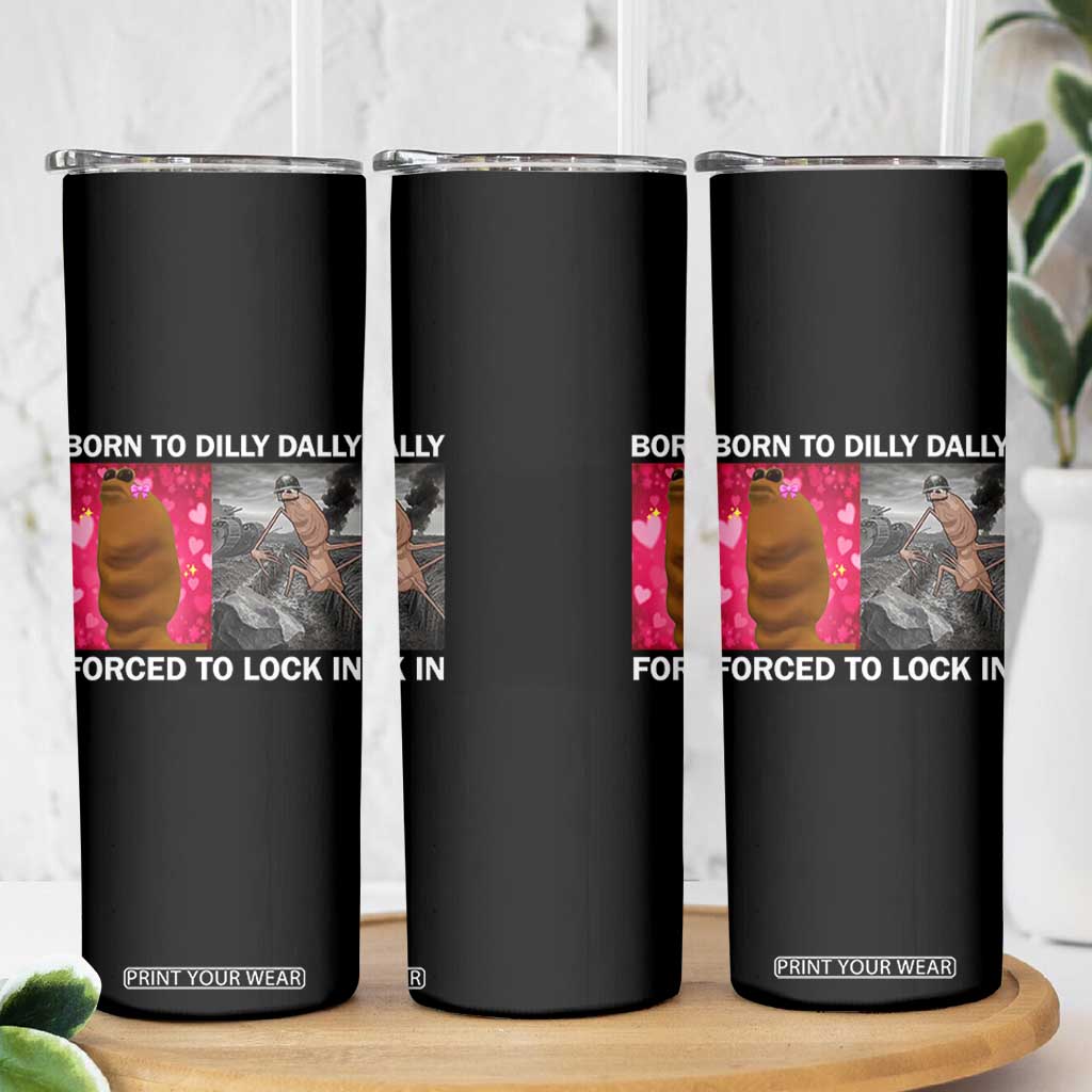 Marcus The Worm Meme Skinny Tumbler Born To Dilly Dally Forced To Lock In Funny Cute Brainrot TS10 Print Your Wear