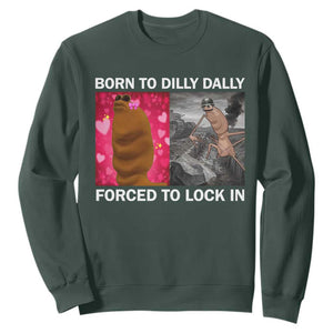 Marcus The Worm Meme Sweatshirt Born To Dilly Dally Forced To Lock In Funny Cute Brainrot TS10 Dark Forest Green Print Your Wear
