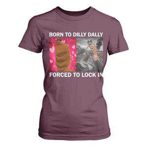 Marcus The Worm Meme T Shirt For Women Born To Dilly Dally Forced To Lock In Funny Cute Brainrot TS10 Maroon Print Your Wear