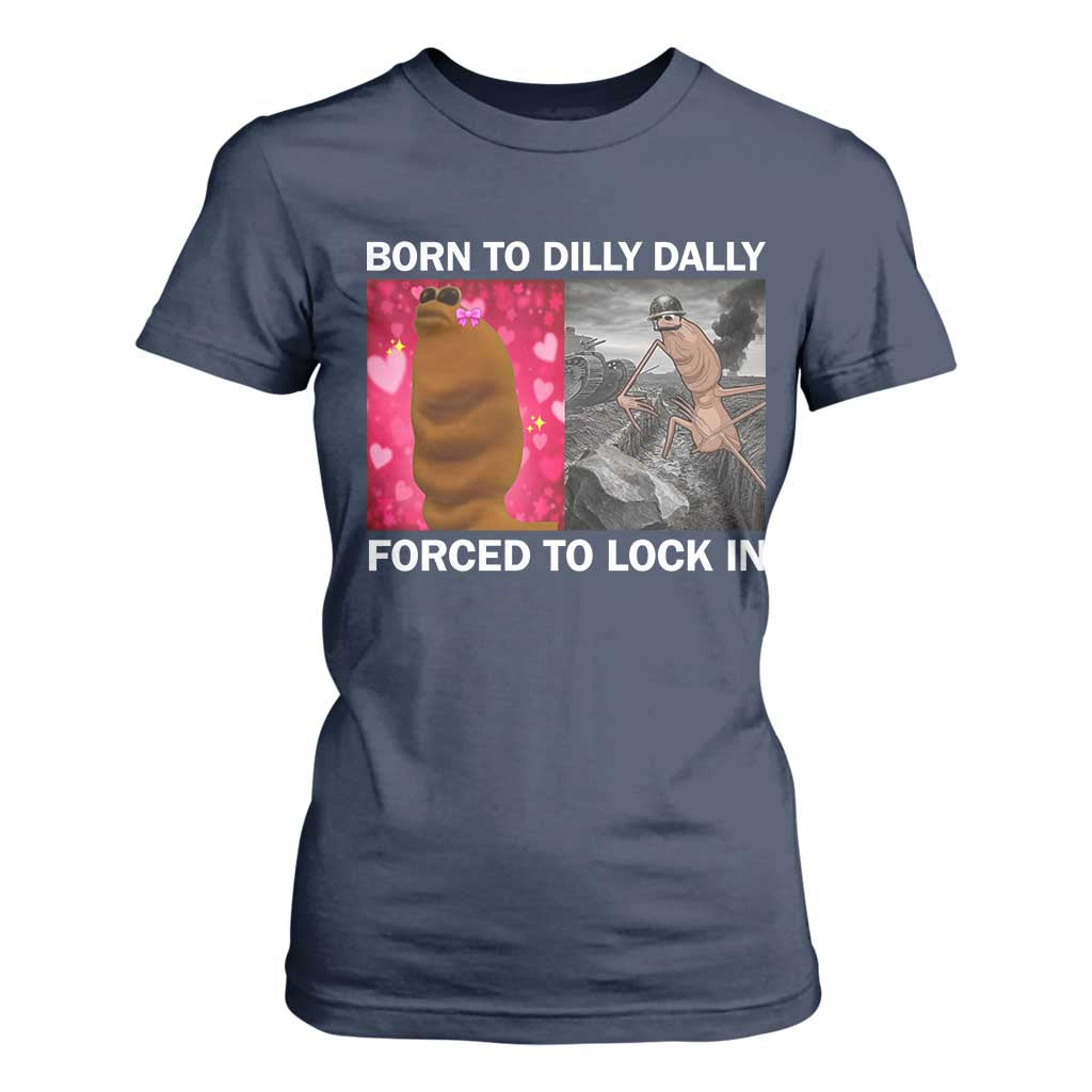 Marcus The Worm Meme T Shirt For Women Born To Dilly Dally Forced To Lock In Funny Cute Brainrot TS10 Navy Print Your Wear