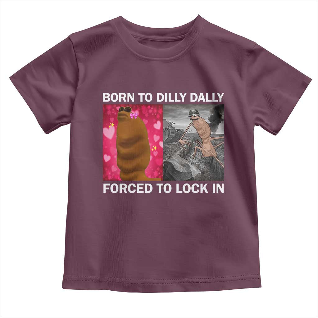 Marcus The Worm Meme Toddler T Shirt Born To Dilly Dally Forced To Lock In Funny Cute Brainrot TS10 Maroon Print Your Wear