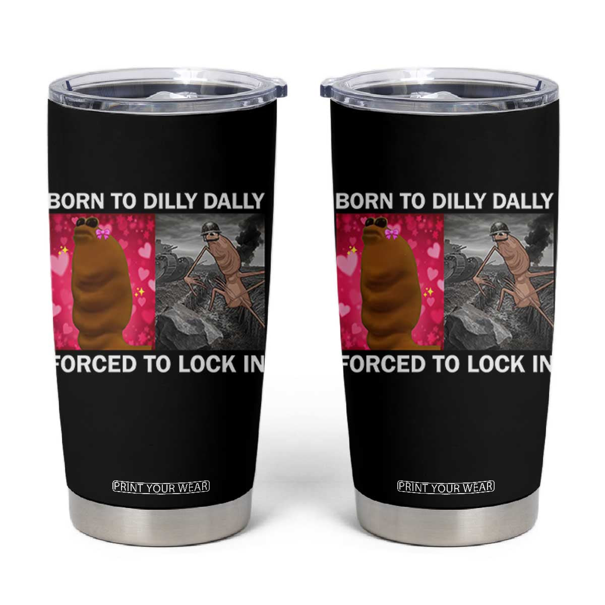 Marcus The Worm Meme Tumbler Cup Born To Dilly Dally Forced To Lock In Funny Cute Brainrot TS10 Black Print Your Wear