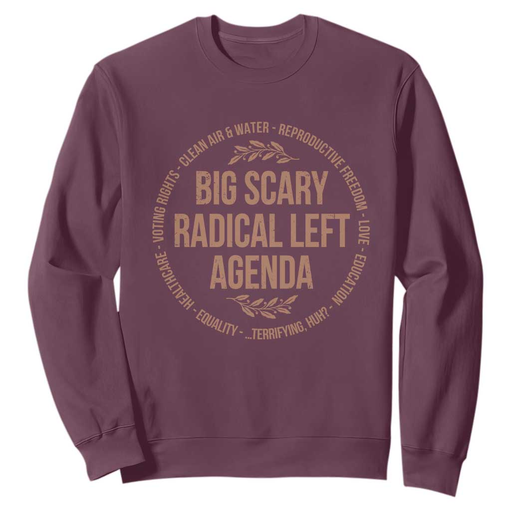 Radical Left Agenda Political Sweatshirt Equality Justice Climate Rights Liberal Satire TS10 Maroon Print Your Wear