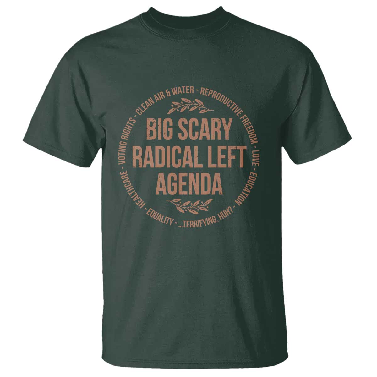 Radical Left Agenda Political T Shirt Equality Justice Climate Rights Liberal Satire TS10 Dark Forest Green Print Your Wear