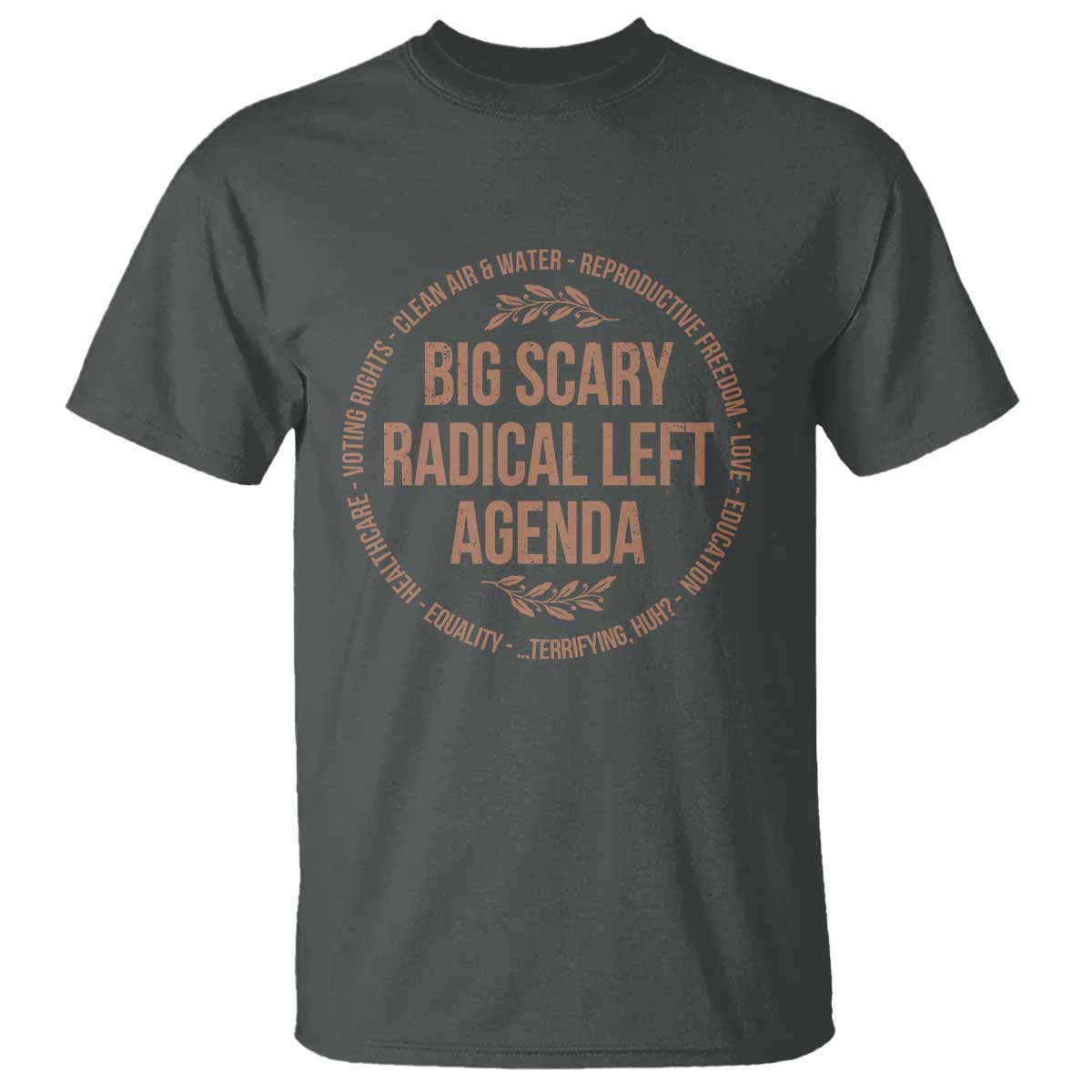Radical Left Agenda Political T Shirt Equality Justice Climate Rights Liberal Satire TS10 Dark Heather Print Your Wear