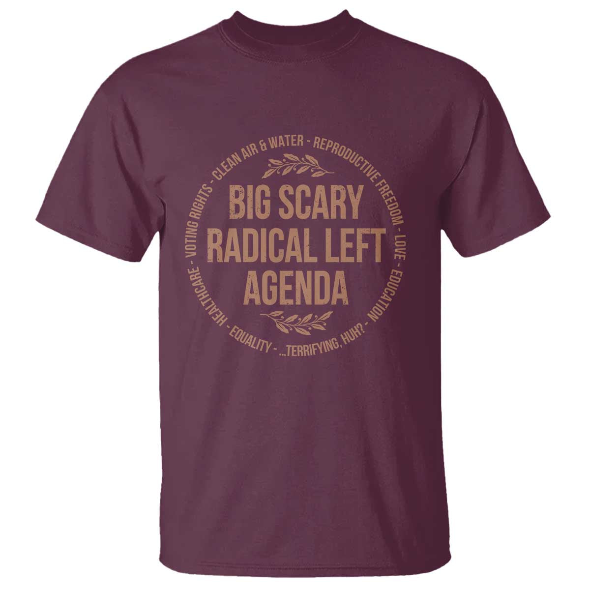 Radical Left Agenda Political T Shirt Equality Justice Climate Rights Liberal Satire TS10 Maroon Print Your Wear