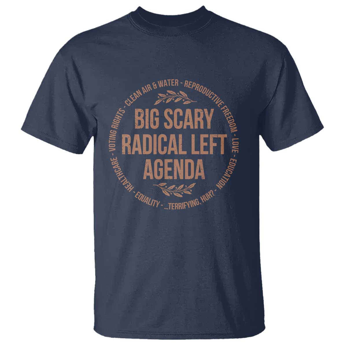 Radical Left Agenda Political T Shirt Equality Justice Climate Rights Liberal Satire TS10 Navy Print Your Wear