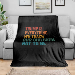 Trump Is Everything We Teach Our Children Not To Be Throw Blanket Retro FDT Satire Activist Gift - Print Your Wear