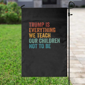 Trump Is Everything We Teach Our Children Not To Be Garden Flag Retro FDT Satire Activist Gift - Print Your Wear