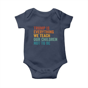 Trump Is Everything We Teach Our Children Not To Be Baby Onesie Retro FDT Satire Activist Gift - Print Your Wear