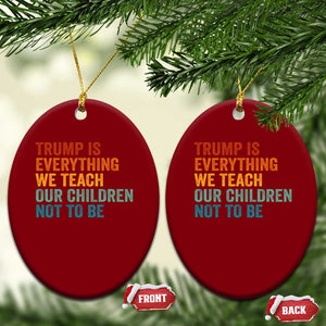 Trump Is Everything We Teach Our Children Not To Be Ceramic Ornament Retro FDT Satire Activist Gift - Print Your Wear