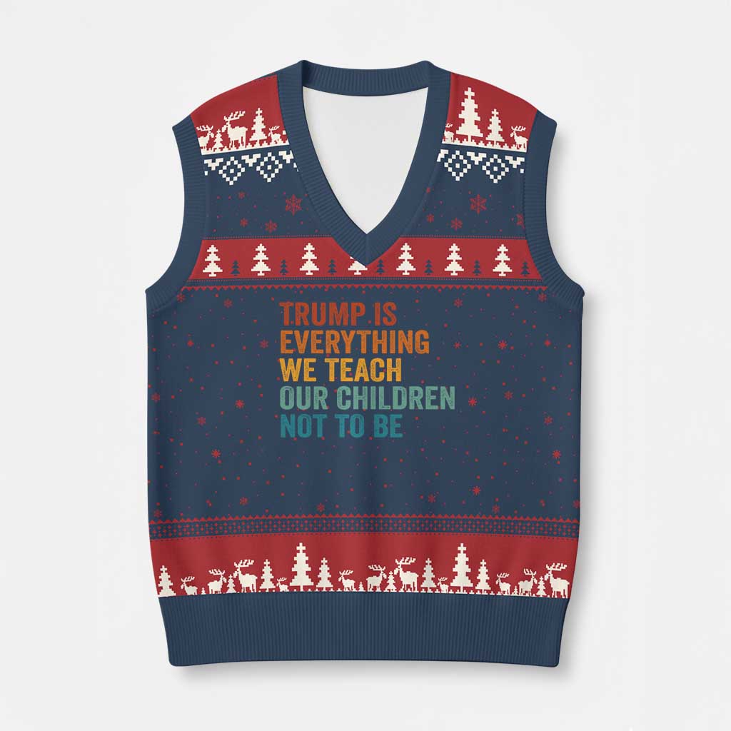 Trump Is Everything We Teach Our Children Not To Be V-Neck Knit Sweater Vest Retro FDT Satire Activist Gift - Print Your Wear