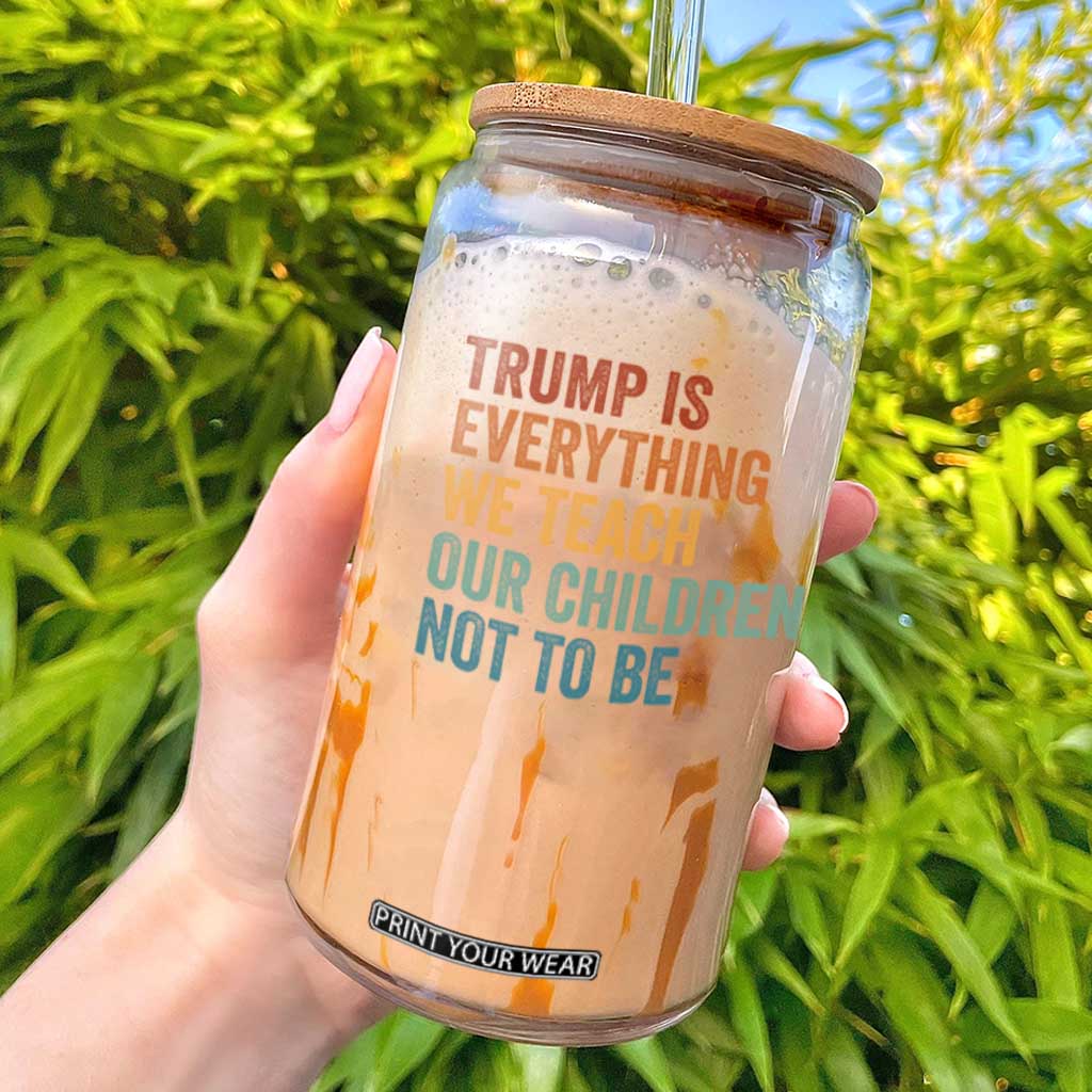 Trump Is Everything We Teach Our Children Not To Be Glass Can Retro FDT Satire Activist Gift - Print Your Wear