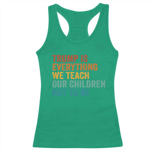 Trump Is Everything We Teach Our Children Not To Be Racerback Tank Top Retro FDT Satire Activist Gift TS10 Irish Green Print Your Wear