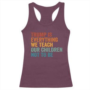 Trump Is Everything We Teach Our Children Not To Be Racerback Tank Top Retro FDT Satire Activist Gift TS10 Maroon Print Your Wear