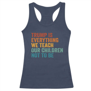 Trump Is Everything We Teach Our Children Not To Be Racerback Tank Top Retro FDT Satire Activist Gift TS10 Navy Print Your Wear