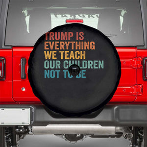 Trump Is Everything We Teach Our Children Not To Be Spare Tire Cover Retro FDT Satire Activist Gift - Print Your Wear