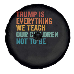 Trump Is Everything We Teach Our Children Not To Be Spare Tire Cover Retro FDT Satire Activist Gift - Print Your Wear