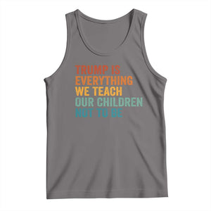 Trump Is Everything We Teach Our Children Not To Be Tank Top Retro FDT Satire Activist Gift - Print Your Wear