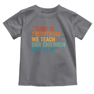 Trump Is Everything We Teach Our Children Not To Be Toddler T Shirt Retro FDT Satire Activist Gift - Print Your Wear