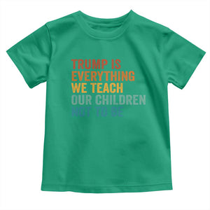 Trump Is Everything We Teach Our Children Not To Be Toddler T Shirt Retro FDT Satire Activist Gift - Print Your Wear
