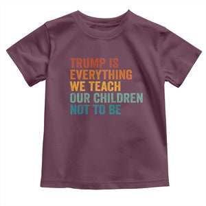 Trump Is Everything We Teach Our Children Not To Be Toddler T Shirt Retro FDT Satire Activist Gift - Print Your Wear