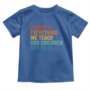 Trump Is Everything We Teach Our Children Not To Be Toddler T Shirt Retro FDT Satire Activist Gift - Print Your Wear
