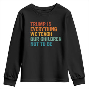 Trump Is Everything We Teach Our Children Not To Be Youth Sweatshirt Retro FDT Satire Activist Gift - Print Your Wear