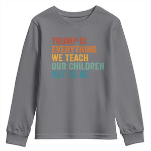 Trump Is Everything We Teach Our Children Not To Be Youth Sweatshirt Retro FDT Satire Activist Gift - Print Your Wear