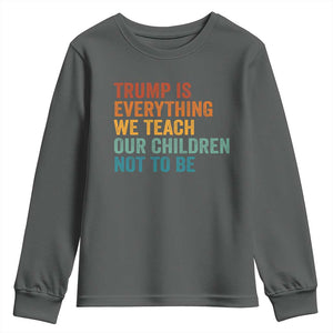 Trump Is Everything We Teach Our Children Not To Be Youth Sweatshirt Retro FDT Satire Activist Gift - Print Your Wear