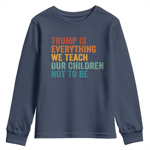 Trump Is Everything We Teach Our Children Not To Be Youth Sweatshirt Retro FDT Satire Activist Gift - Print Your Wear