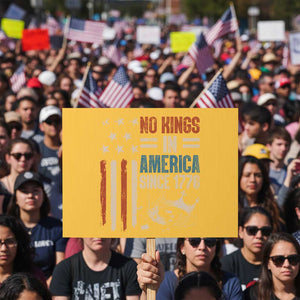 No Kings in America Protest Sign Since 1776 Social Justice American Flag TS10 Horizontal 18" × 24" Yellow Print Your Wear