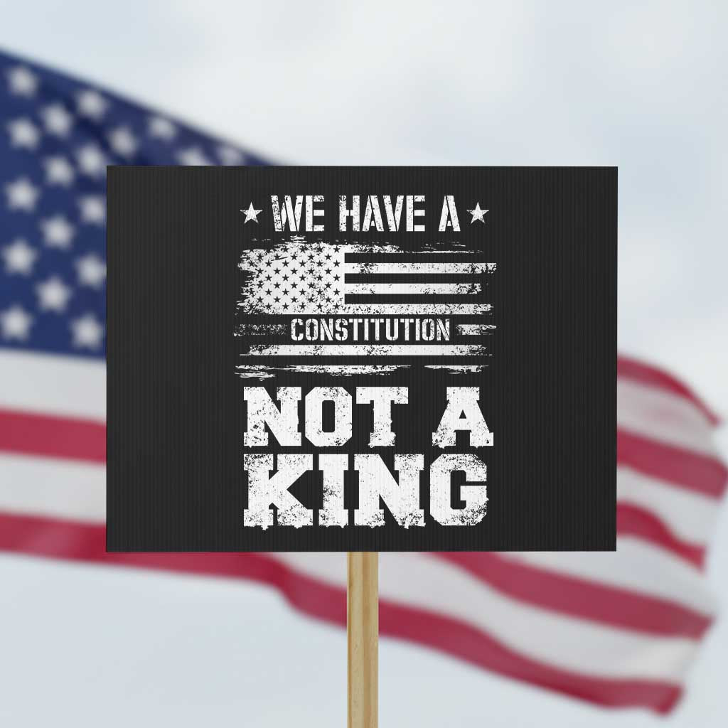 No Kings in America Protest Sign We Have A Constitution Not A King Resist US Flag TS10 Horizontal 18