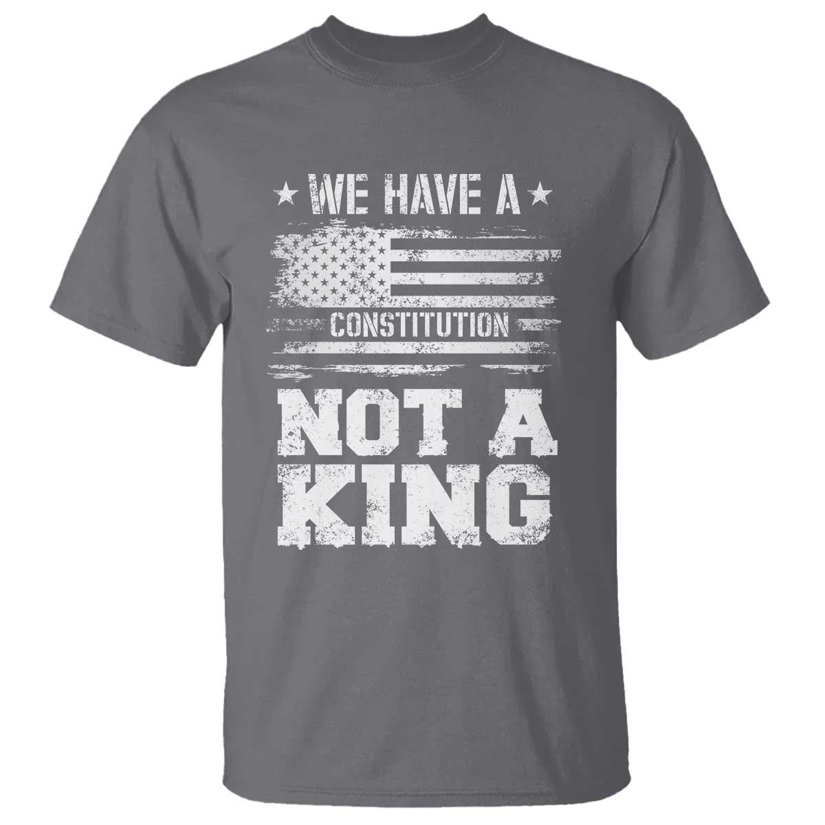 No Kings in America T Shirt We Have A Constitution Not A King Resist US Flag TS10 Charcoal Print Your Wear