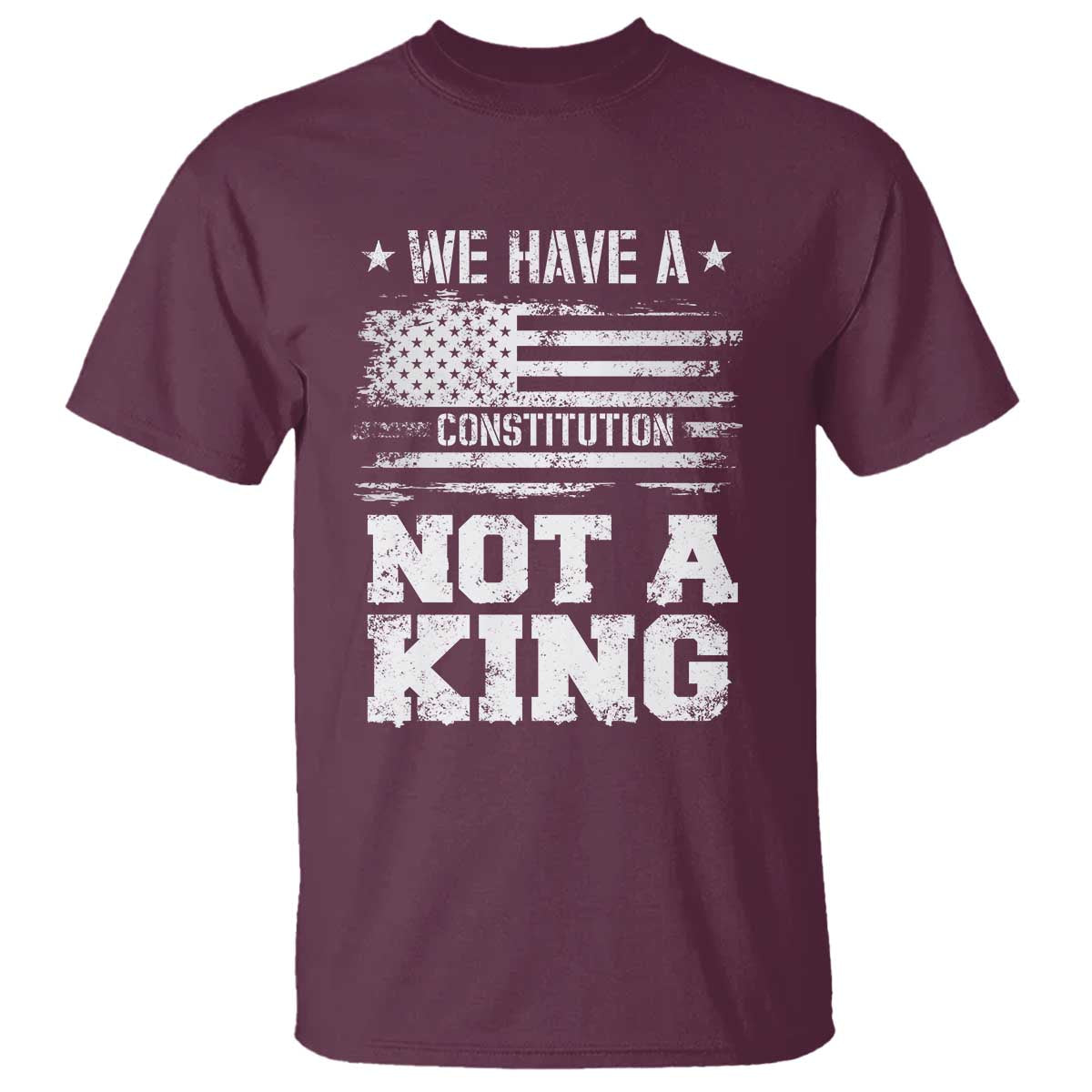 No Kings in America T Shirt We Have A Constitution Not A King Resist US Flag TS10 Maroon Print Your Wear
