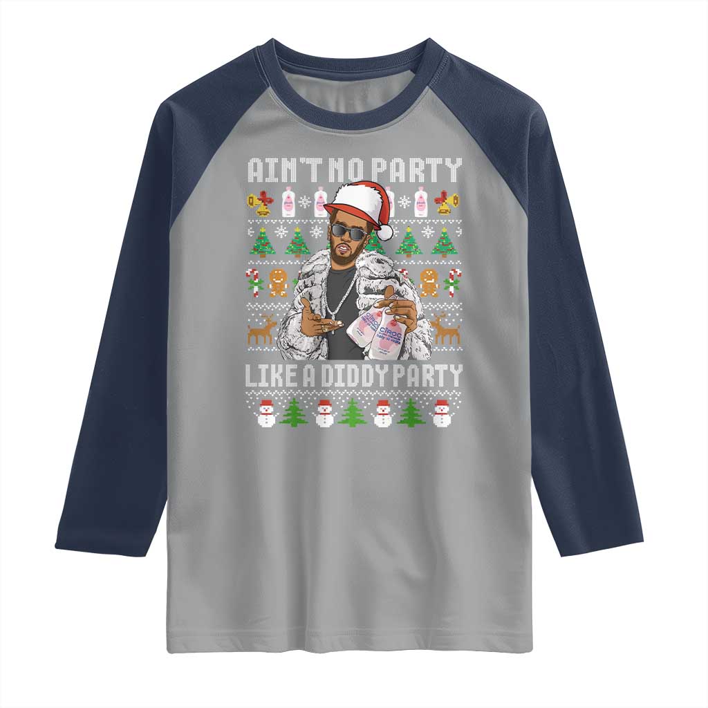 Funny Christmas Diddy Raglan Shirt Aint No Party Like A Diddy Party Baby Oil Ugly Xmas TS10 Sport Gray Navy Print Your Wear